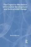 The Cognitive Mechanics of Economic Development and Institutional Change cover