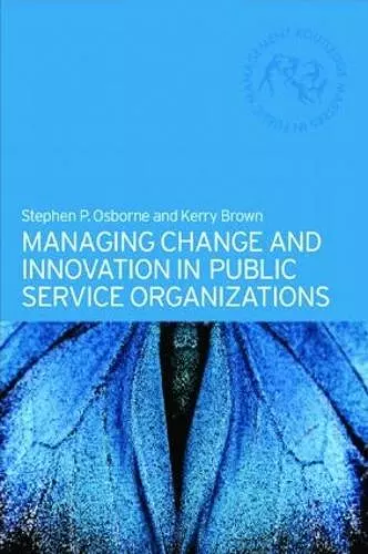 Managing Change and Innovation in Public Service Organizations cover