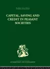 Capital, Saving and Credit in Peasant Societies cover