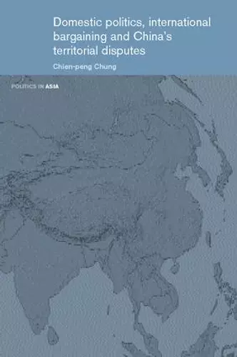 Domestic Politics, International Bargaining and China's Territorial Disputes cover