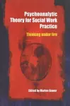 Psychoanalytic Theory for Social Work Practice cover