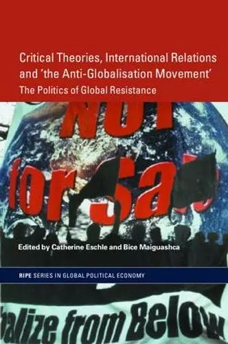 Critical Theories, International Relations and 'the Anti-Globalisation Movement' cover