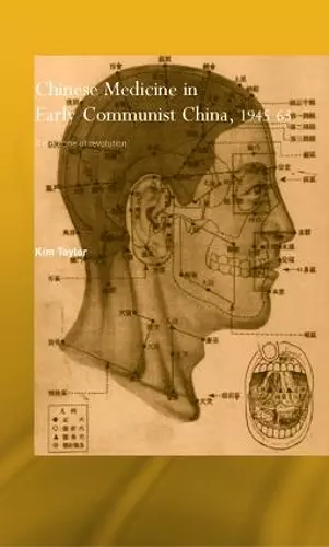 Chinese Medicine in Early Communist China, 1945-1963 cover