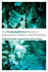 The RoutledgeFalmer Reader in Education Policy and Politics cover