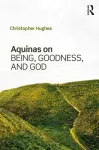 Aquinas on Being, Goodness, and God cover