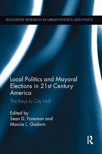 Local Politics and Mayoral Elections in 21st Century America cover