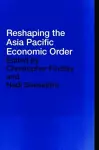 Reshaping the Asia Pacific Economic Order cover