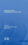 Classical Trade Protectionism 1815-1914 cover