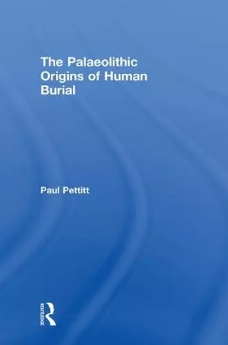 The Palaeolithic Origins of Human Burial cover