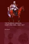 The Russian General Staff and Asia, 1860-1917 cover