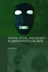 Nature, Ritual, and Society in Japan's Ryukyu Islands cover