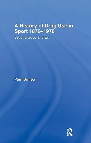 A History of Drug Use in Sport: 1876 - 1976 cover