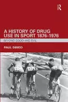 A History of Drug Use in Sport: 1876 - 1976 cover
