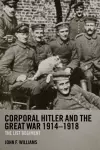 Corporal Hitler and the Great War 1914-1918 cover