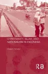 Christianity, Islam and Nationalism in Indonesia cover