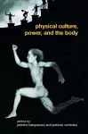 Physical Culture, Power, and the Body cover