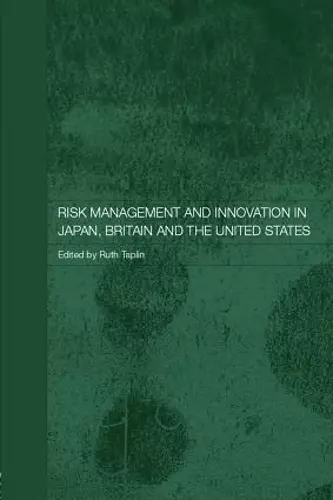 Risk Management and Innovation in Japan, Britain and the USA cover