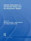 Islamic Education in the Soviet Union and Its Successor States cover