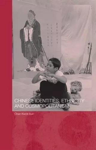 Chinese Identities, Ethnicity and Cosmopolitanism cover