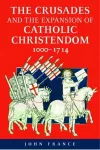 The Crusades and the Expansion of Catholic Christendom, 1000-1714 cover