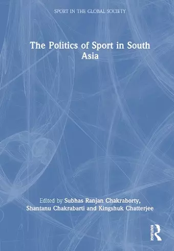 The Politics of Sport in South Asia cover