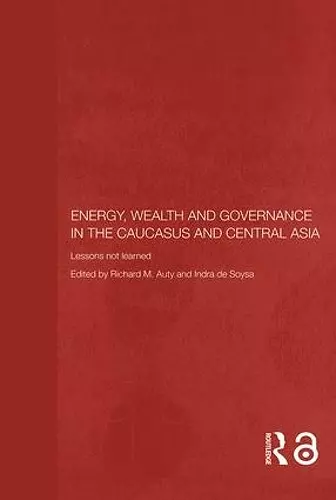 Energy, Wealth and Governance in the Caucasus and Central Asia cover