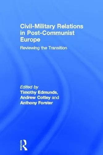 Civil-Military Relations in Post-Communist Europe cover