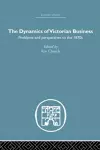 The Dynamics of Victorian Business cover