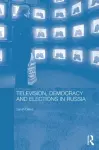 Television, Democracy and Elections in Russia cover