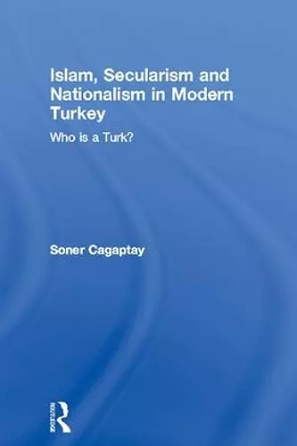 Islam, Secularism and Nationalism in Modern Turkey cover