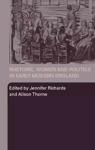 Rhetoric, Women and Politics in Early Modern England cover