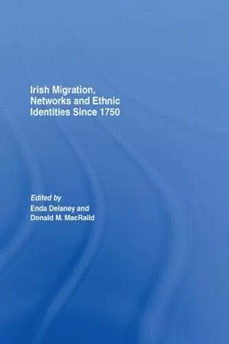 Irish Migration, Networks and Ethnic Identities since 1750 cover