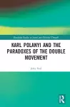 Karl Polanyi and the Paradoxes of the Double Movement cover