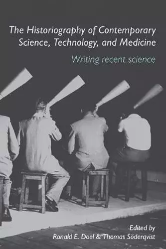 The Historiography of Contemporary Science, Technology, and Medicine cover