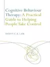 Cognitive Behaviour Therapy: A Practical Guide to Helping People Take Control cover