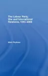 The Labour Party, War and International Relations, 1945-2006 cover