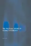 The Political Theory of Global Citizenship cover