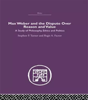 Max Weber and the Dispute over Reason and Value cover