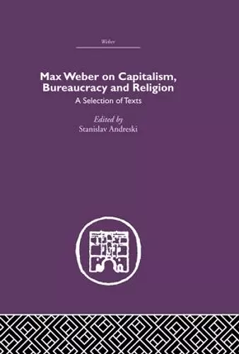 Max Weber on Capitalism, Bureaucracy and Religion cover