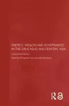 Energy, Wealth and Governance in the Caucasus and Central Asia cover