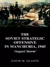 The Soviet Strategic Offensive in Manchuria, 1945 cover