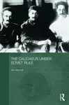 The Caucasus Under Soviet Rule cover