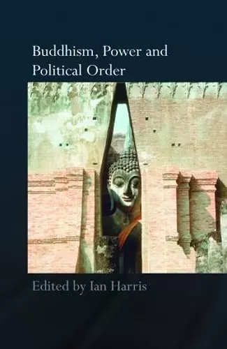 Buddhism, Power and Political Order cover