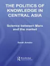 The Politics of Knowledge in Central Asia cover