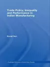 Trade Policy, Inequality and Performance in Indian Manufacturing cover