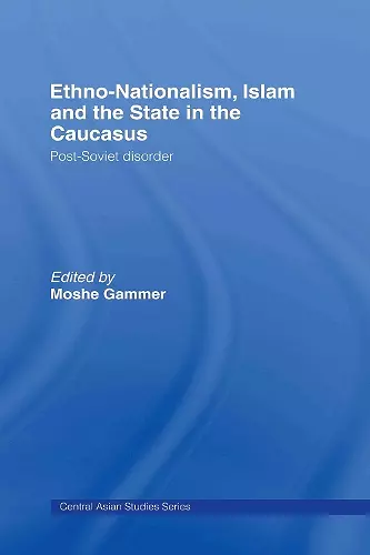 Ethno-Nationalism, Islam and the State in the Caucasus cover