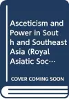 Asceticism and Power in South and Southeast Asia cover