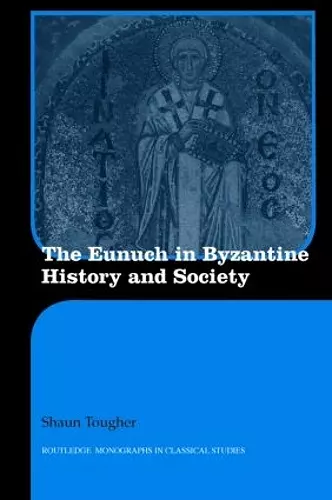 The Eunuch in Byzantine History and Society cover