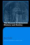 The Eunuch in Byzantine History and Society cover