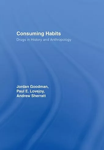 Consuming Habits: Global and Historical Perspectives on How Cultures Define Drugs cover
